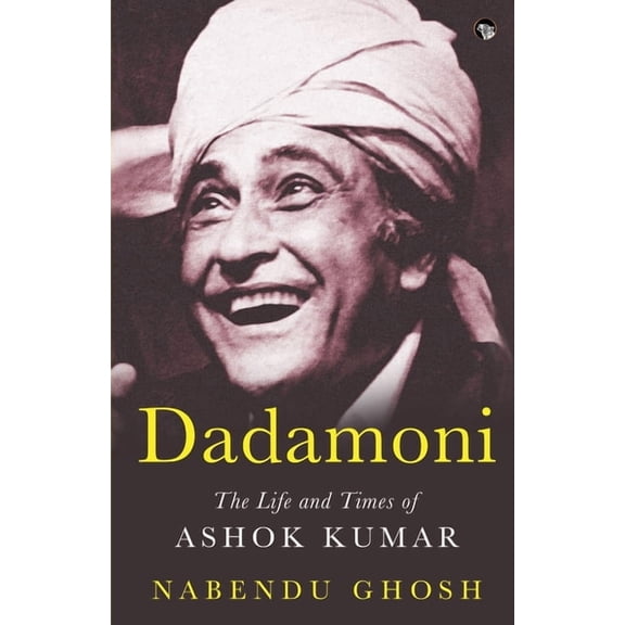 Dadamoni the Life and Times of Ashok Kumar, (Paperback)