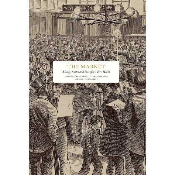 The Market: Money, States and Ideas for a Free World, (Hardcover)