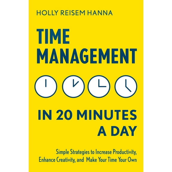 Time Management in 20 Minutes a Day: Simple Strategies to Increase Productivity, Enhance Creativity, and Make Your Time , (Paperback)