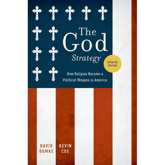 The God Strategy: How Religion Became a Political Weapon in America, (Paperback)