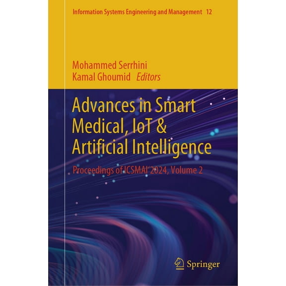 Information Systems Engineering and Mana Advances in Smart Medical, Iot & Artificial Intelligence: Proceedings of Icsmai'2024, Volume 2, Book 12, (Hardcover)