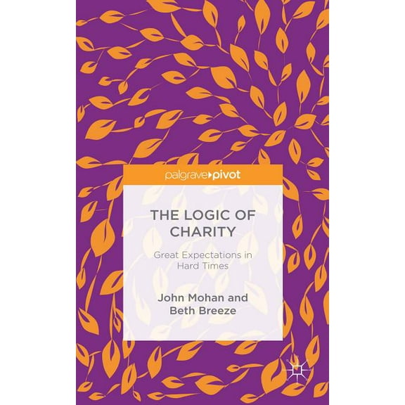 The Logic of Charity: Great Expectations in Hard Times, (Hardcover)
