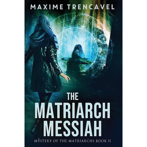 Mystery of the Matriarchs The Matriarch Messiah: An Epic Sci-Fi Suspense Thriller, Book 2, (Paperback)