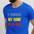 thumbnail image 2 of Greenyef Graphics I Paused My Game to Be Here Video Gamer Gift for Men Teenagers Gaming Funny Graphic T-Shirt Style-32 (Royal Blue, Large), 2 of 6