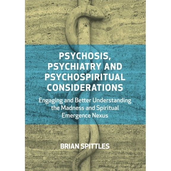 Psychosis, Psychiatry and Psychospiritual Considerations: Engaging and Better Understanding the Madness and Spiritual Em, (Paperback)