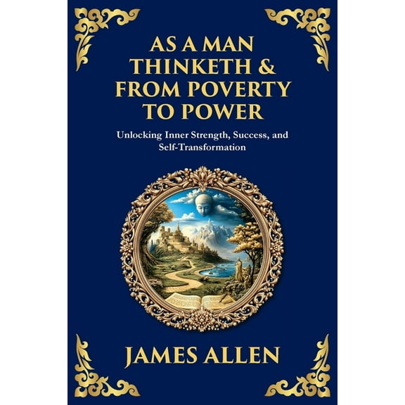 As a Man Thinketh & From Poverty to Power: The Life-Changing Power of Positive Thinking and Self-Mastery, (Paperback)