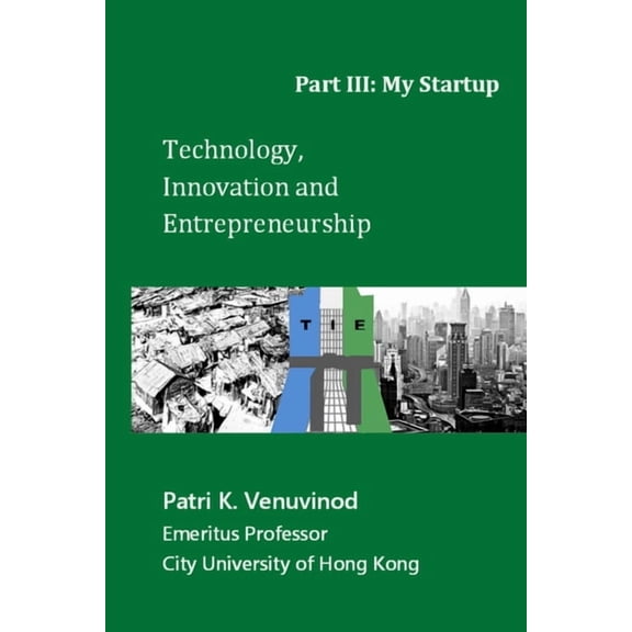 Technology, Innovation and Entrepreneurship Part III: My Startup, (Paperback)