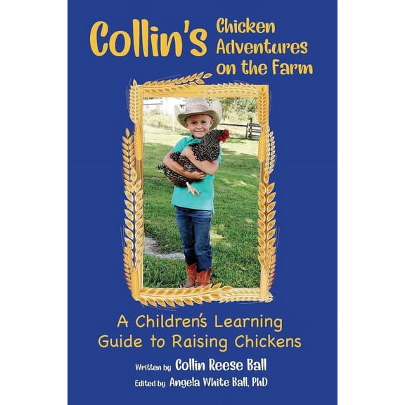 Collin's Chicken Adventures on the Farm: A Children's Learning Guide to Raising Chickens, (Paperback)