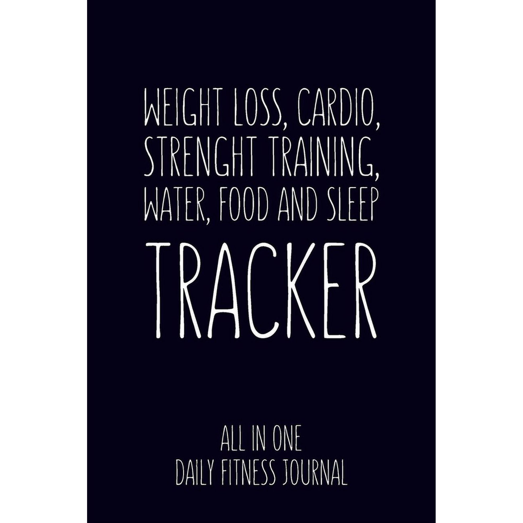 Weight Loss, Water, Food, Cardio, Strength Training and Sleep Tracker All in One Daily Fitness Journal: Journal Size 6x9