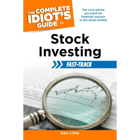 The Complete Idiot's Guide to Stock Investing Fast-Track : The Core Advice You Need for Financial Success in the Stock