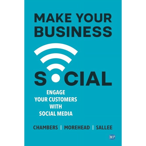 Make Your Business Social: Engage Your Customers With Social Media, (Paperback)
