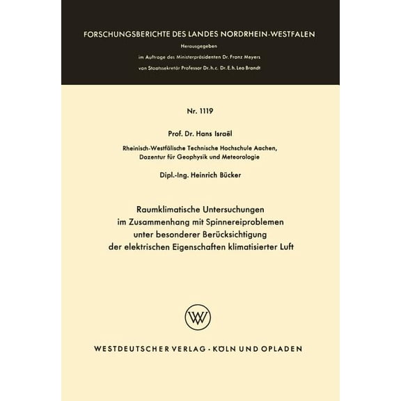 Forschungsberichte Des Landes Nordrhein- Raumklimatische Untersuchungen Im Zusammenhang Mit Spinnereiproblemen Unter Besonderer Berücksichtigung Der Elektrischen, Book 1119, (Paperback)