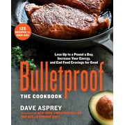 Bulletproof: The Cookbook: Lose Up to a Pound a Day, Increase Your Energy, and End Food Cravings for Good