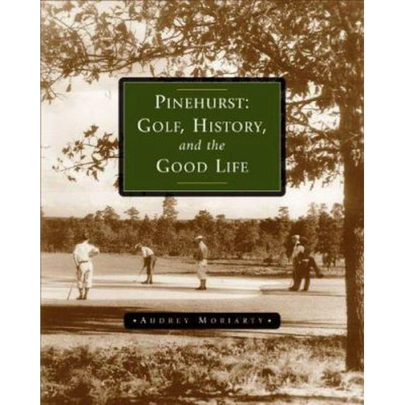 Pre-Owned Pinehurst: Golf, History, And The Good Life (Hardcover) 1587261790 9781587261794