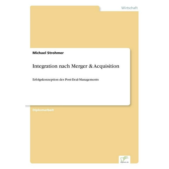 Integration nach Merger & Acquisition: Erfolgskonzeption des Post-Deal-Managements, (Paperback)