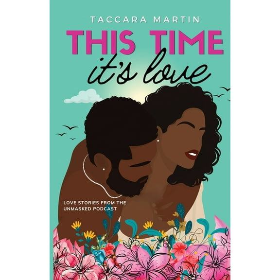 Love Stories from the Unmasked Podcast This Time It's Love: A Second-Chance Black Romance, Book 2, (Paperback)