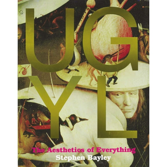 Ugly : The Aesthetics of Everything