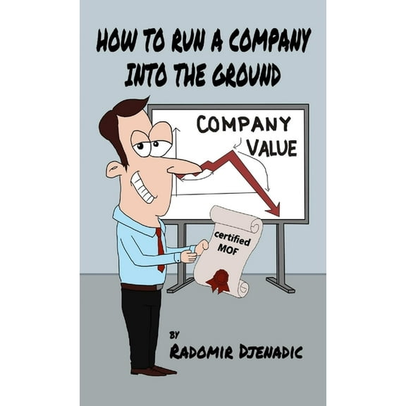 How To Run a Company Into The Ground, (Paperback)