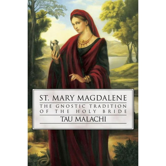 Gnostic Gospel St. Mary Magdalene: The Gnostic Tradition of the Holy Bride, (Paperback)