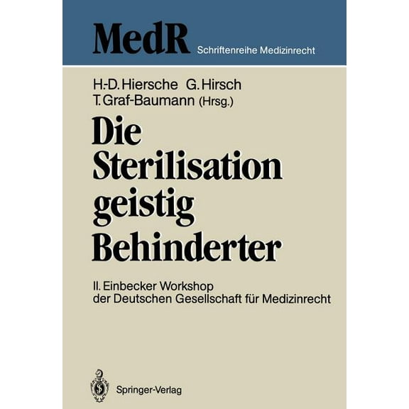 MedR Schriftenreihe Medizinrecht Die Sterilisation Geistig Behinderter: 2. Einbecker Workshop Der Deutschen Gesellschaft FÃ¼r Medizinrecht, 20.-21.Juni 19, (Paperback)