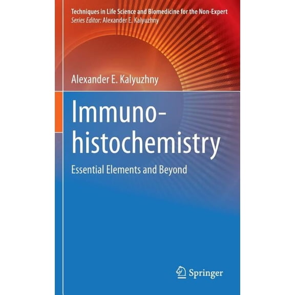 Techniques in Life Science and Biomedici Immunohistochemistry: Essential Elements and Beyond, (Hardcover)