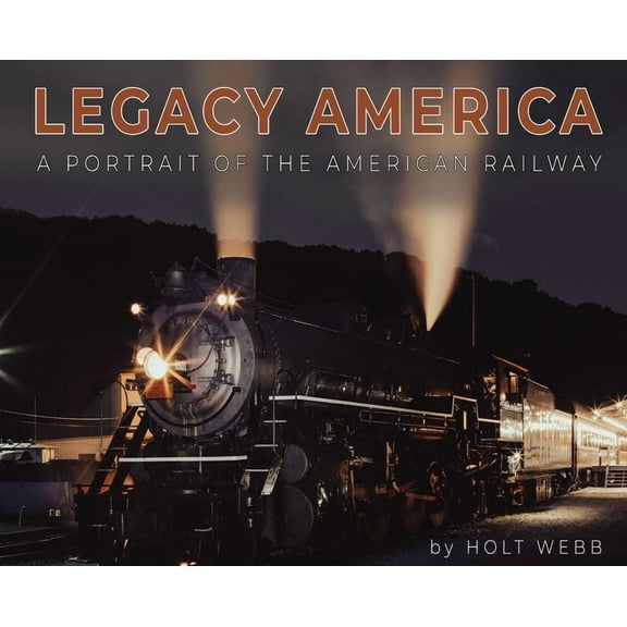 Legacy America: A Portrait of the American Railway: A portrait of the American Railway, (Hardcover)