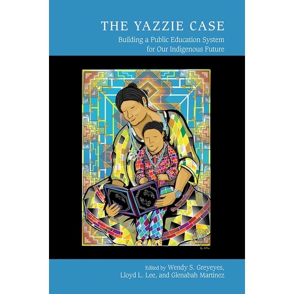 Studies in Indigenous Community Building Yazzie Case: Building a Public Education System for Our Indigenous Future, (Paperback)