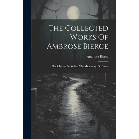 The Collected Works Of Ambrose Bierce (Paperback)