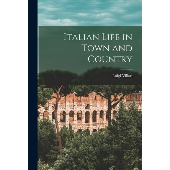 Italian Life in Town and Country
