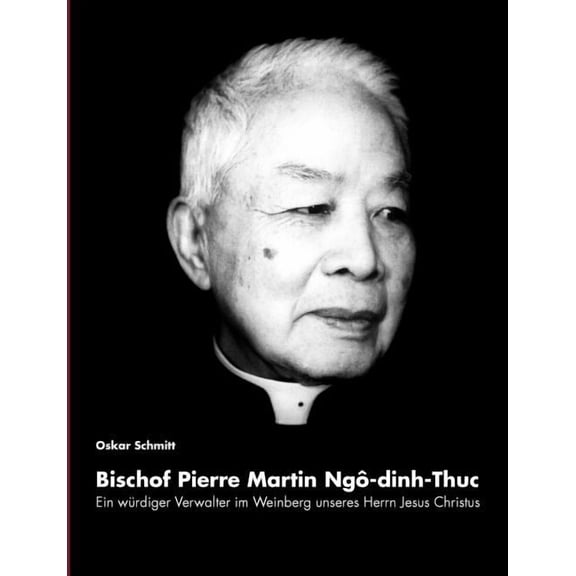 Ein wÃ¼rdiger Verwalter im Weinberg unseres Herrn Jesus Christus: Bischof Pierre Martin Ngo-dinh-Thuc, (Paperback)