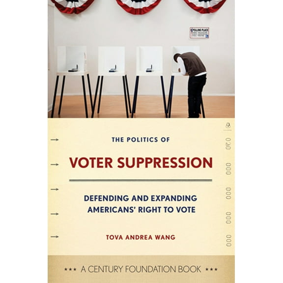 Century Foundation Book Politics of Voter Suppression: Defending and Expanding Americans' Right to Vote, (Hardcover)