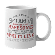 I Know a Lot About Whittling, Whittler or Woodcarver Coffee & Tea Gift Mug (11oz)