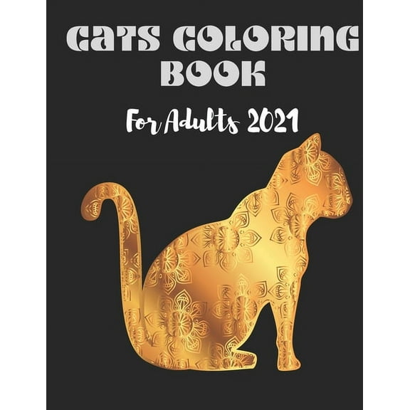 Cats Coloring Book For Adults 2021: Stress Relieving Designs cats, cute Mandalas, Paisley Patterns for adulls men and women: cat adult coloring books (Paperback)