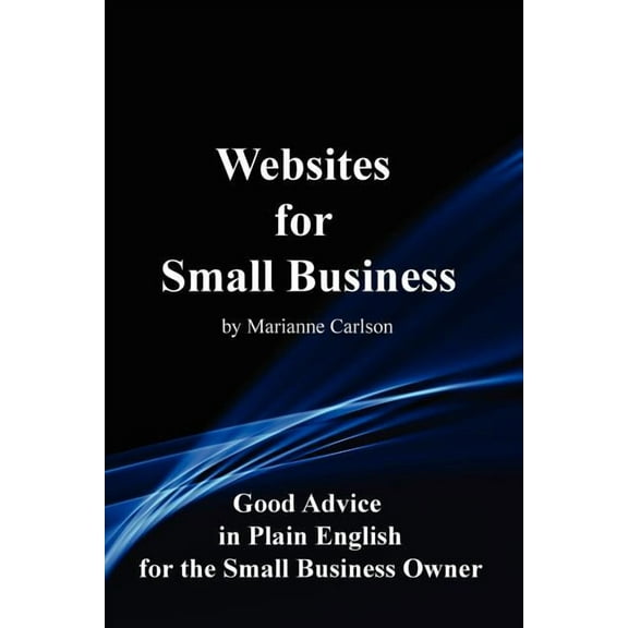 Websites for Small Business: Good Advice in Plain English for the Small Business Owner, (Paperback)