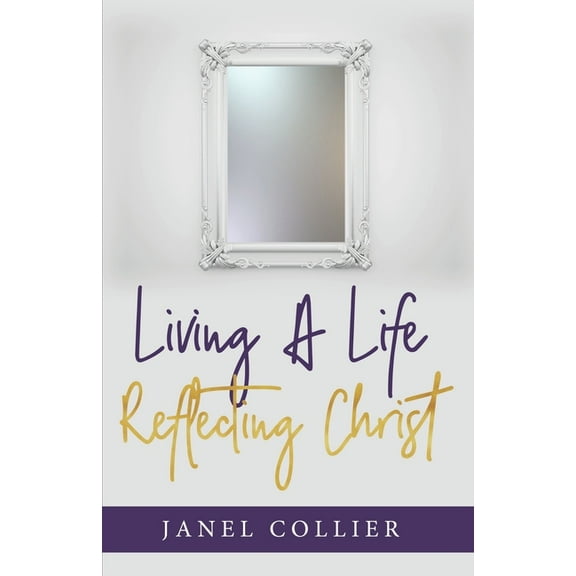 Living a Life Reflecting Christ (Paperback)