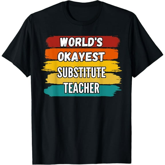 Substitute Teacher Gifts, World's Okayest Substitute Teacher T-Shirt