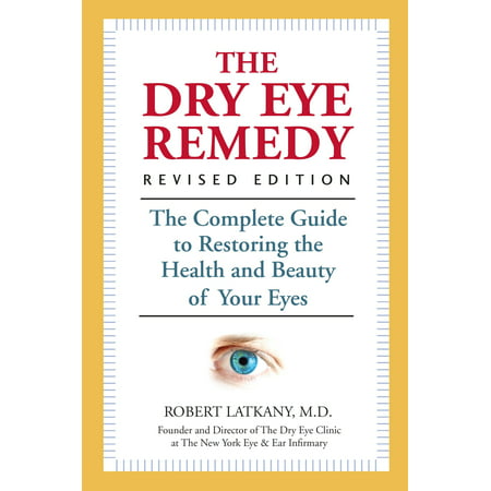 The Dry Eye Remedy, Revised Edition : The Complete Guide to Restoring the Health and Beauty of Your (Best Remedy For Dry Eyes)