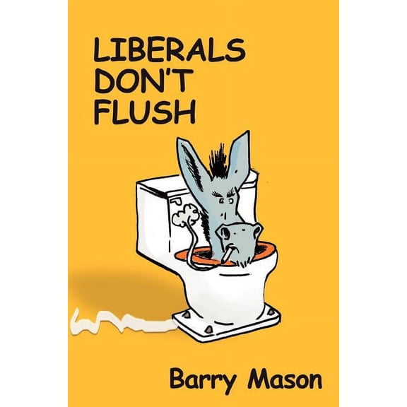 Liberals Don't Flush (Paperback)