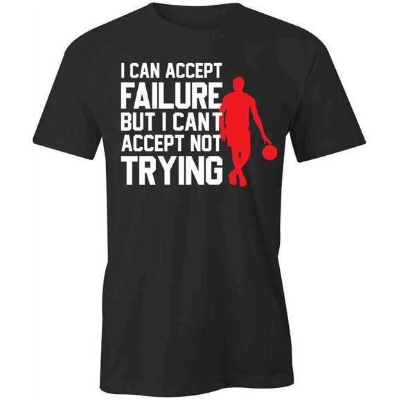 I Can Accept Failure T-Shirt | Cool Quote Black Tee Gift