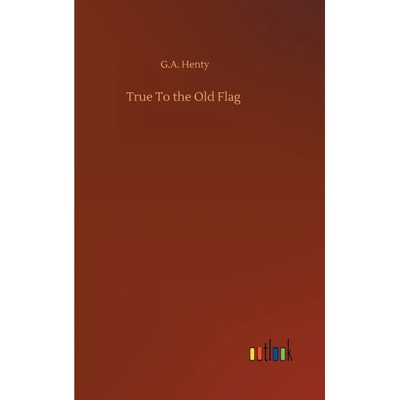 True To the Old Flag (Hardcover)