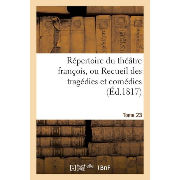 Litterature: Répertoire Du Théatre François, Ou Recueil Des Tragédies Et Comédies. Tome 23 (Paperback)