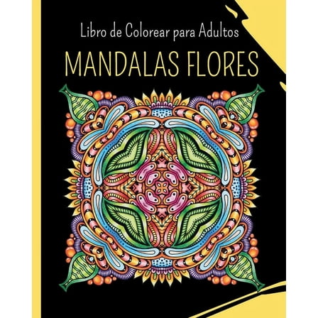 MANDALAS FLORES - Libro de Colorear para Adultos: 30 mandalas de colorear para aliviar el estrÃ©s, (Paperback)