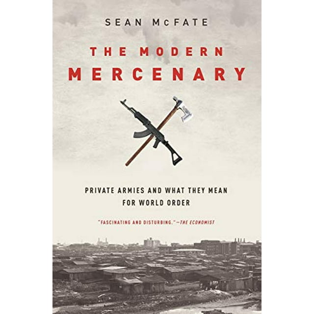 Le Mercenaire Moderne, les Armées Privées et Ce Qu'elles Signifient pour l'Ordre Mondial