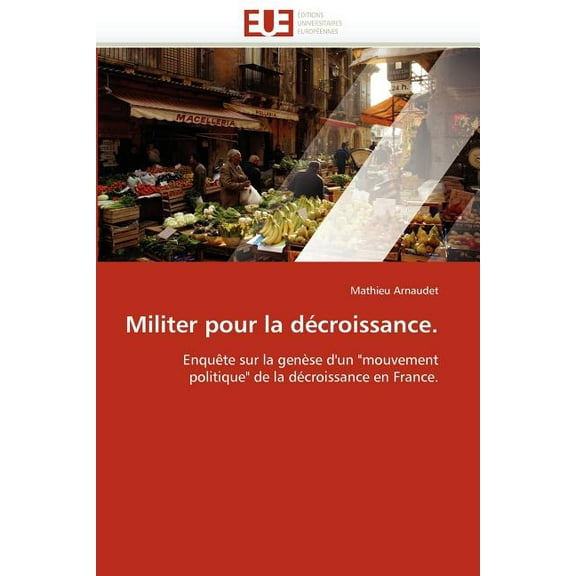 Omn.Univ.Europ.: Militer Pour La Décroissance. (Paperback)