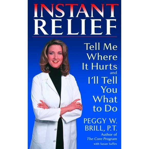 Pre-Owned Instant Relief: Tell Me Where It Hurts and I'll Tell You What to Do (Paperback 9780553381870) by Peggy Brill, Susan Suffes