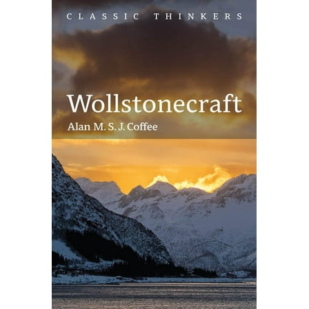 Classic Thinkers Wollstonecraft: Independent Woman, (Paperback)