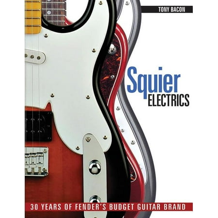 Squier Electrics : 30 Years of Fender's Budget Guitar Brand (Paperback)