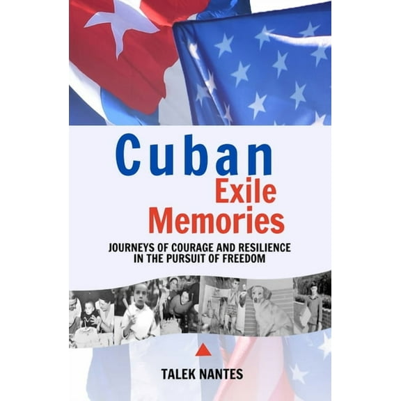 Cuban Exile Memories: Journeys of courage and resilience in the pursuit of freedom, (Paperback)