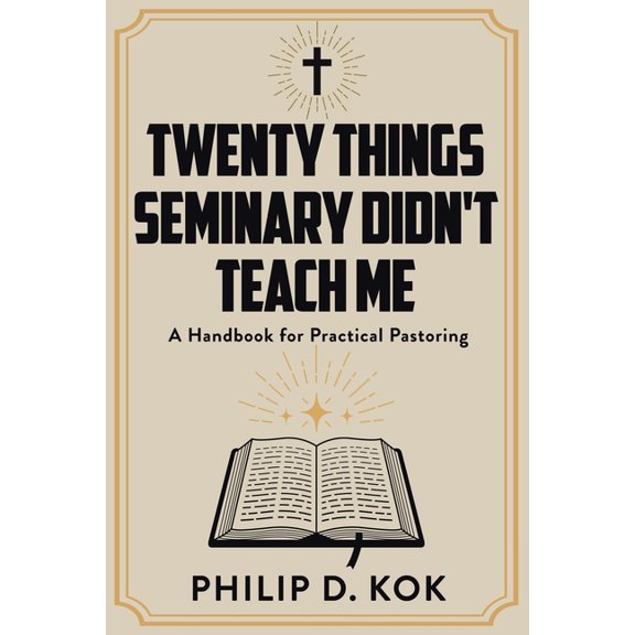 Twenty Things Seminary Didn't Teach Me: A Handbook for Practical Pastoring, (Paperback)