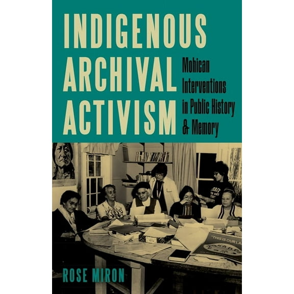 Indigenous Archival Activism: Mohican Interventions in Public History and Memory, (Paperback)